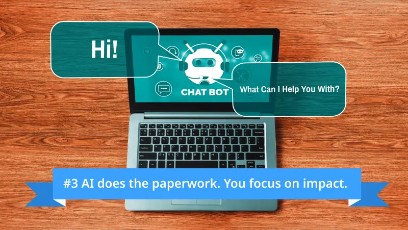 #3 AI does the paperwork. You focus on impact.
