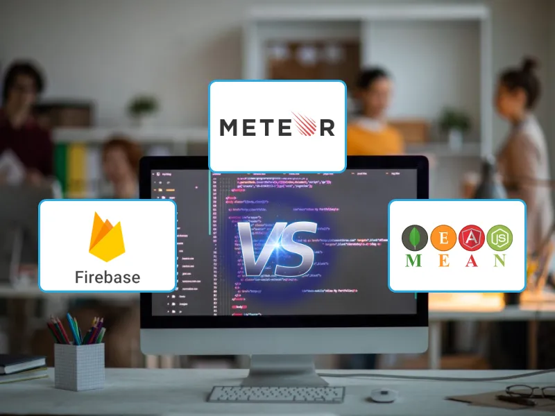 Firebase vs. Meteor vs. MEAN Firebase vs. Meteor vs. MEAN